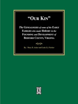 cover image of Our Kin--The Genealogies of some of the Early Families who made History in the founding and Development of Bedford County, Virginia